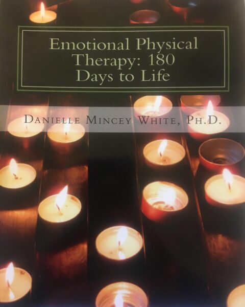 Emotional Physical Therapy: 180 Days to Life: Changing Your Mind to Change Your Life